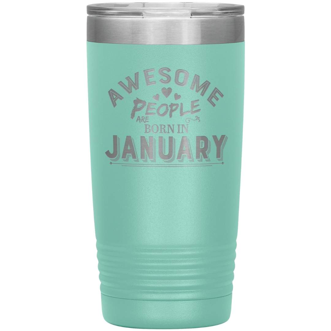"AWESOME PEOPLE ARE BORN IN JANUARY"Tumbler. Buy For Family & Friends. Save Shipping.