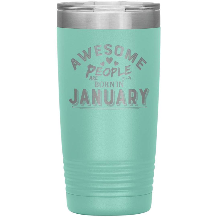 "AWESOME PEOPLE ARE BORN IN JANUARY"Tumbler. Buy For Family & Friends. Save Shipping.