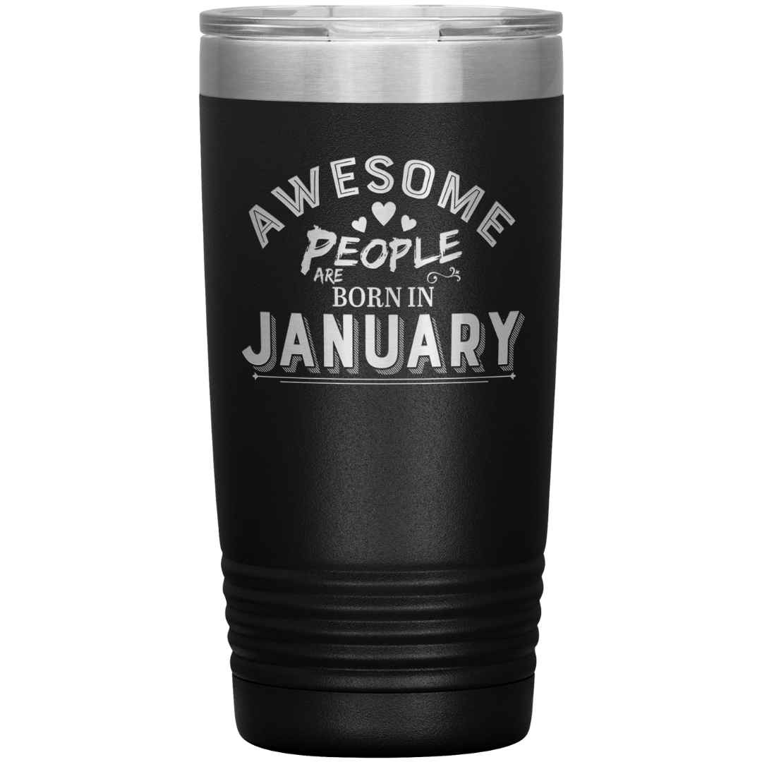 "AWESOME PEOPLE ARE BORN IN JANUARY"Tumbler. Buy For Family & Friends. Save Shipping.