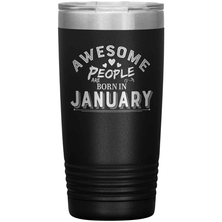 "AWESOME PEOPLE ARE BORN IN JANUARY"Tumbler. Buy For Family & Friends. Save Shipping.