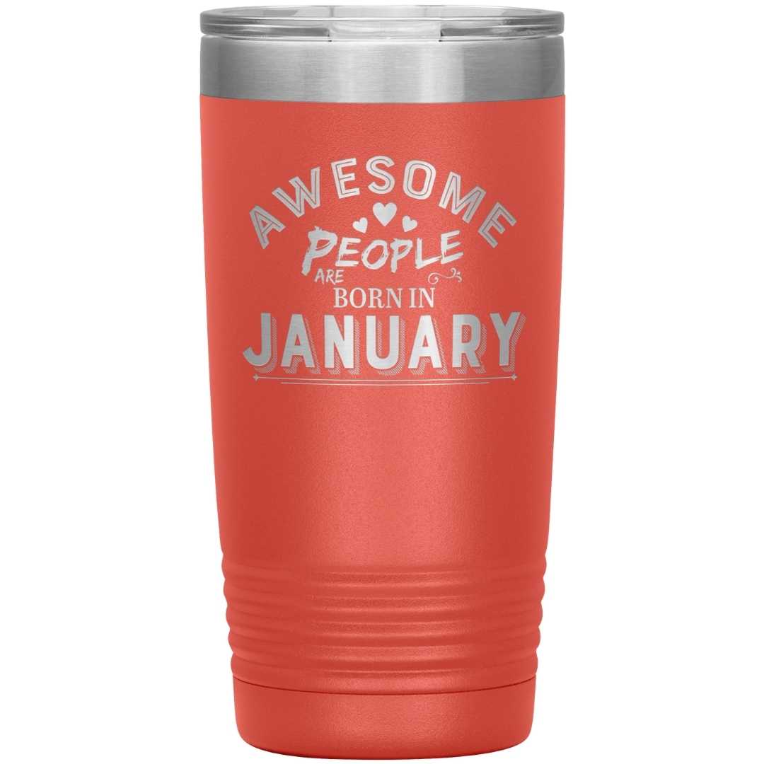 "AWESOME PEOPLE ARE BORN IN JANUARY"Tumbler. Buy For Family & Friends. Save Shipping.