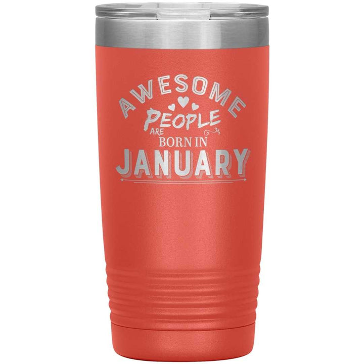 "AWESOME PEOPLE ARE BORN IN JANUARY"Tumbler. Buy For Family & Friends. Save Shipping.
