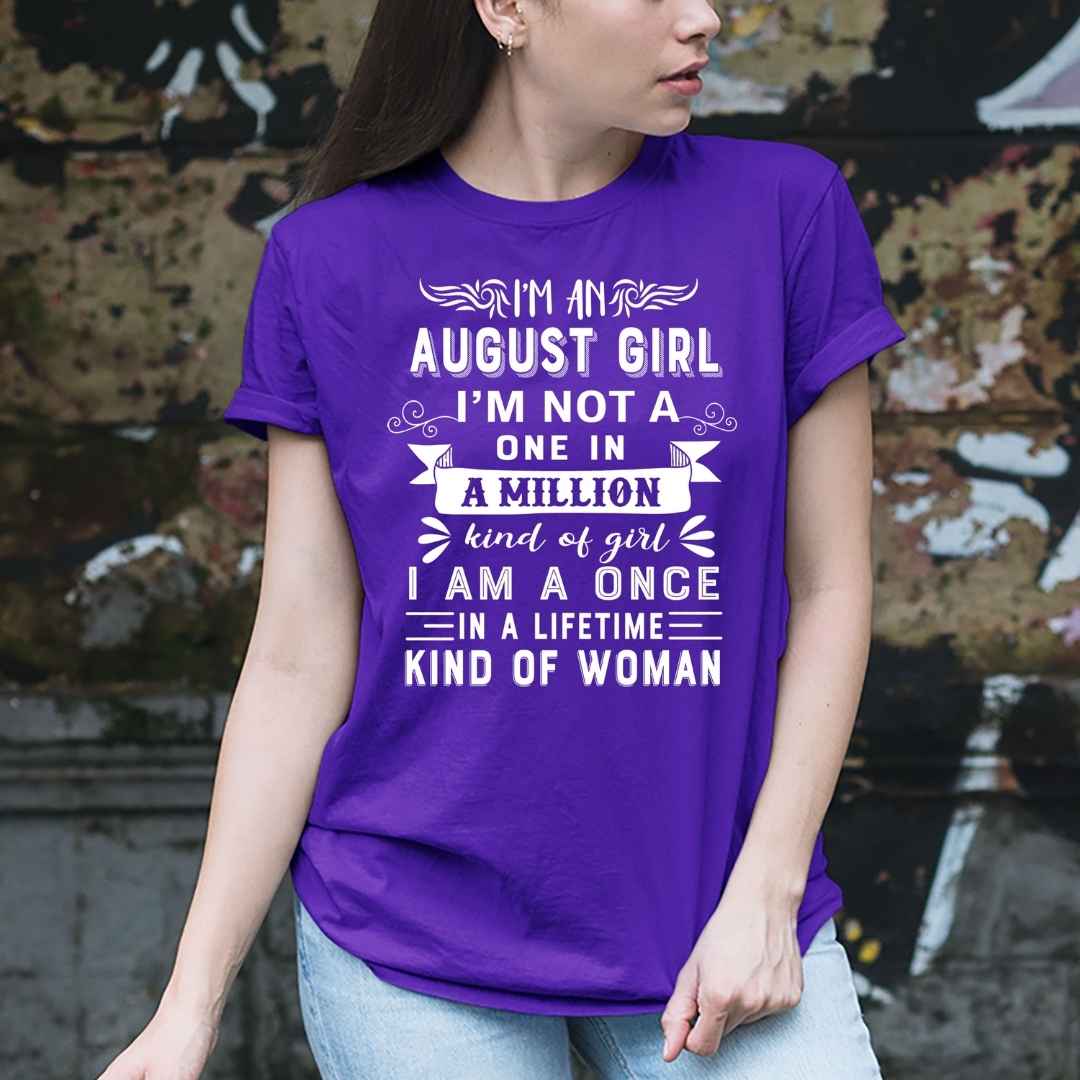 I'm August Girl ( Once In A Lifetime) - Unisex Tee