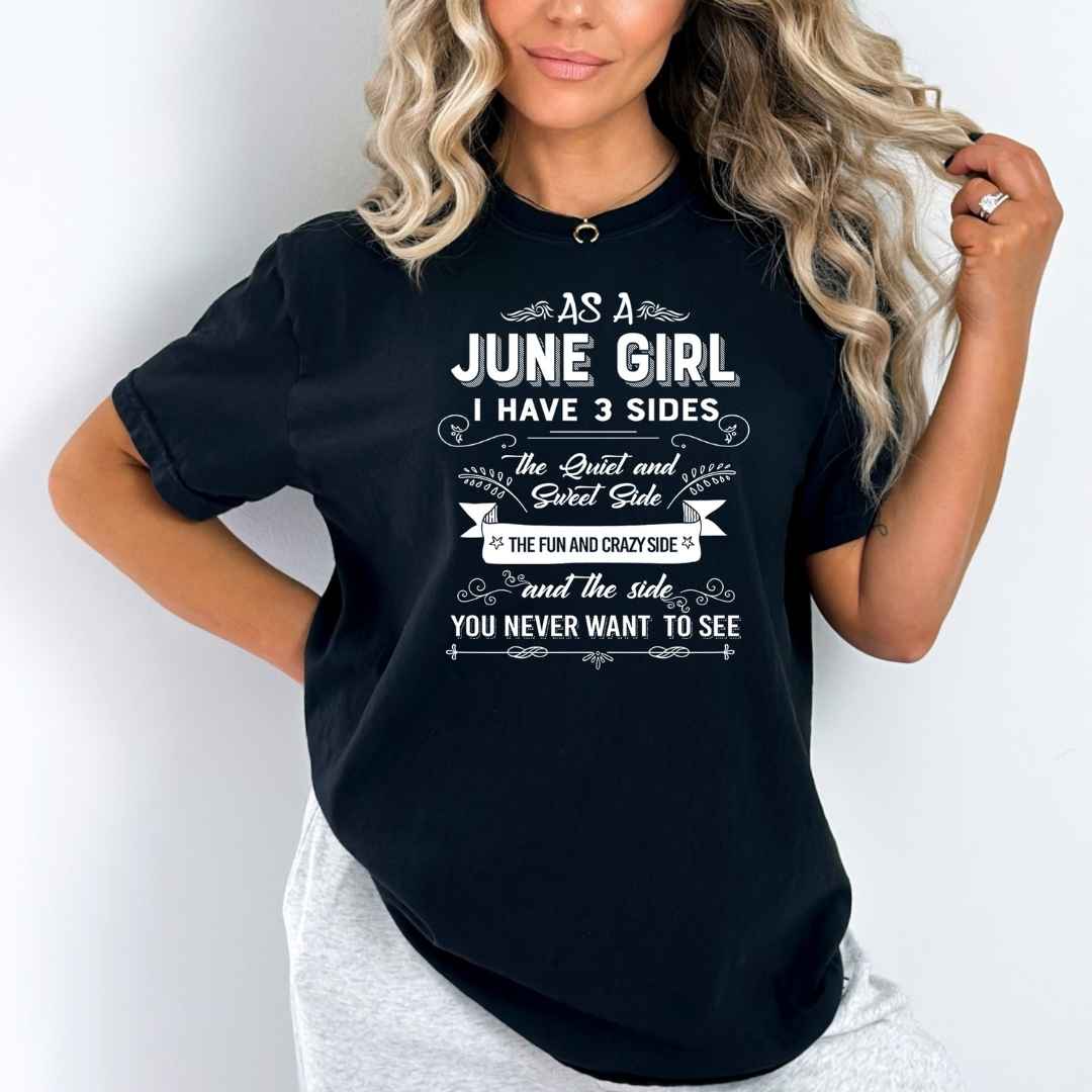 As A June Girl I Have 3 Sides - Bella Canvas Super Soft Cotton