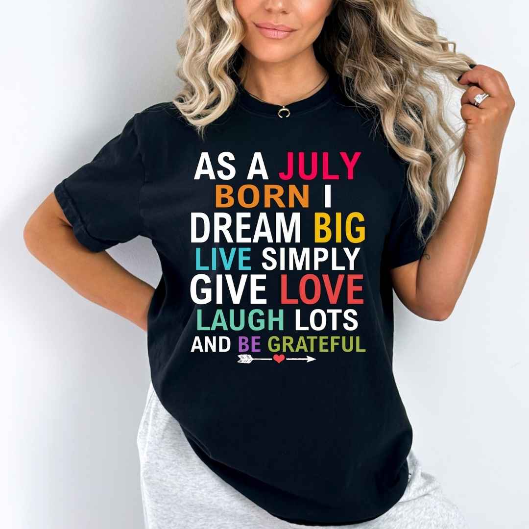 As A July Born I Dream Big Live Simply & Be Grateful "