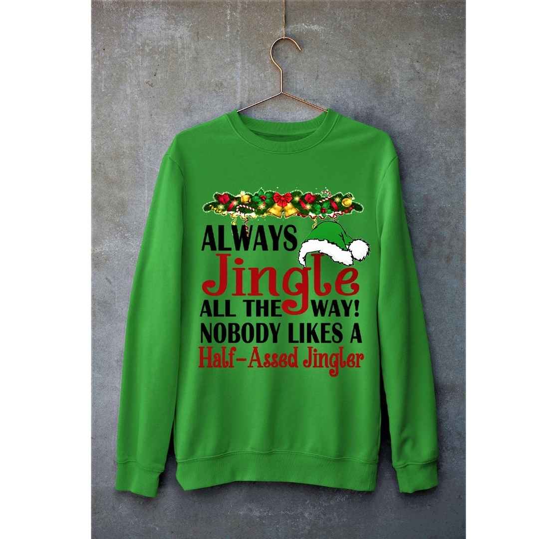 "ALWAYS JINGLE ALL THE WAY"- Hoodie & Sweatshirt.