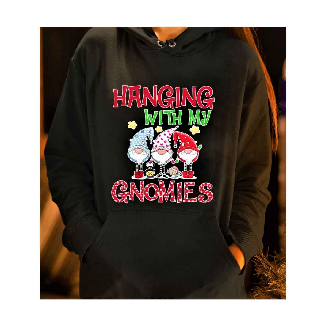 "HANGING WITH MY GNOMIES"- Hoodie & Sweatshirt.