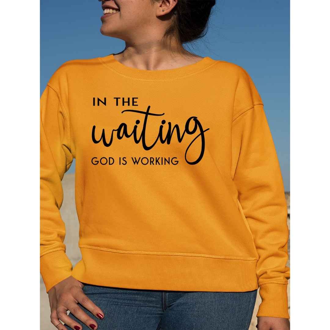 God Is Working-  Sweatshirt
