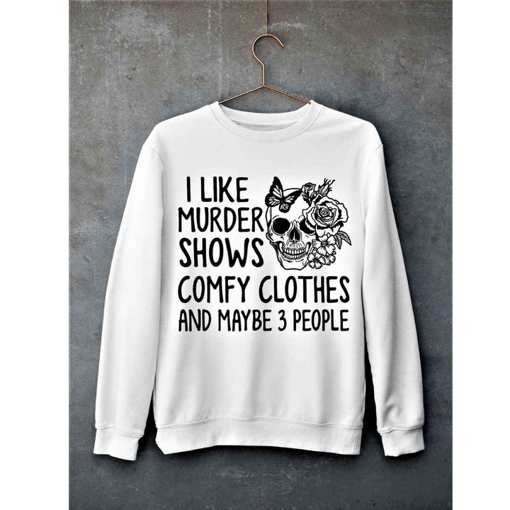 "I LIKE MURDER SHOWS AND COMFY CLOTHES"- Hoodie & Sweatshirt.