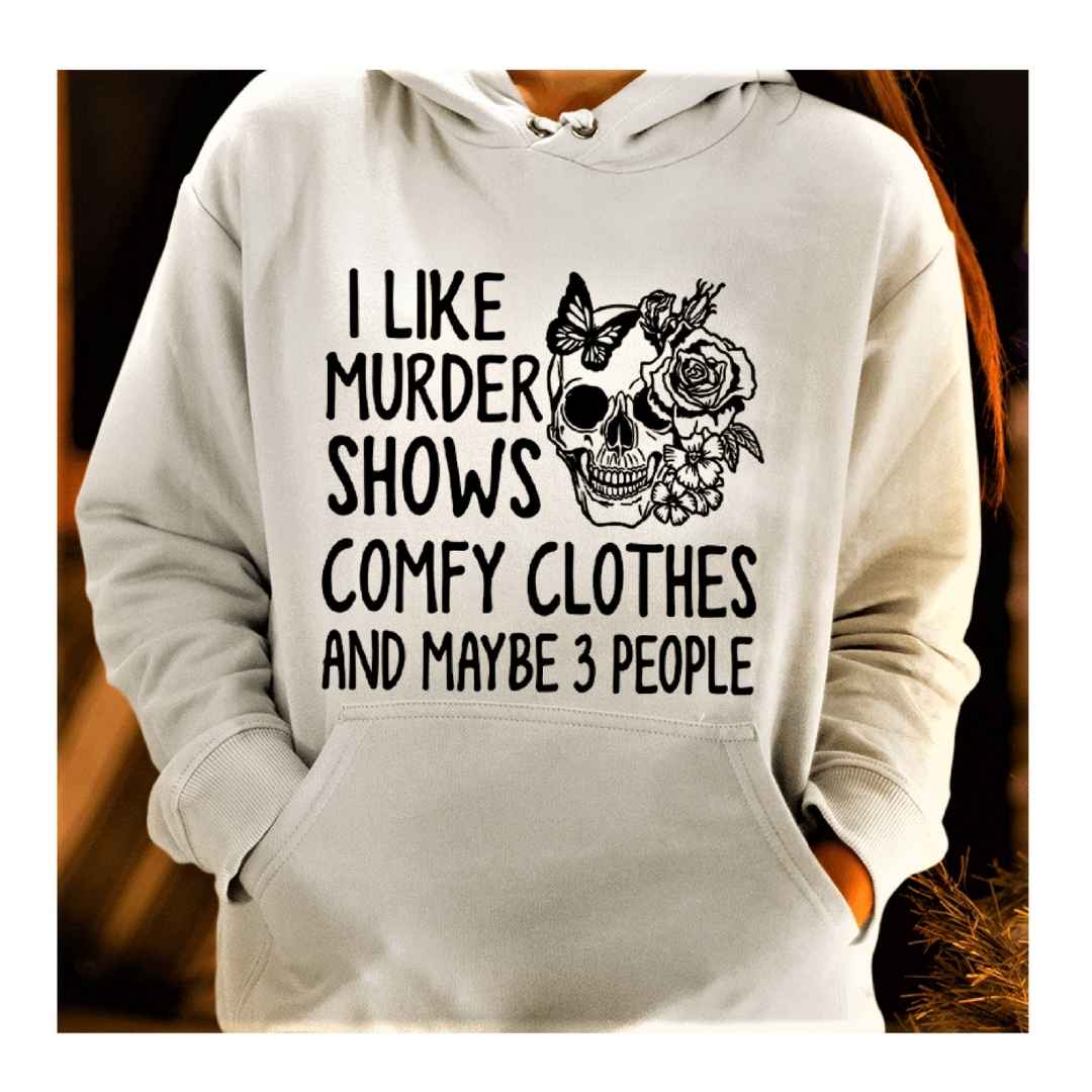 "I LIKE MURDER SHOWS AND COMFY CLOTHES"- Hoodie & Sweatshirt.