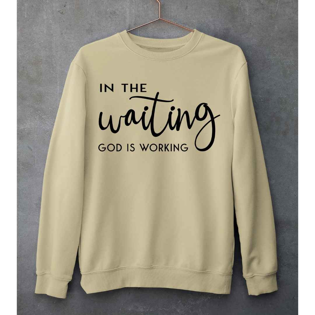 God Is Working-  Sweatshirt