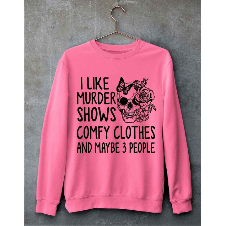 "I LIKE MURDER SHOWS AND COMFY CLOTHES"- Hoodie & Sweatshirt.