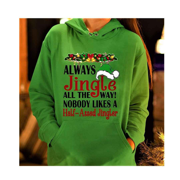 "ALWAYS JINGLE ALL THE WAY"- Hoodie & Sweatshirt.