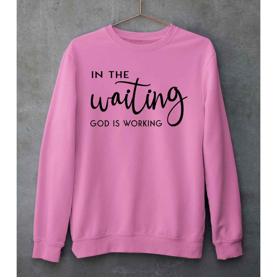 God Is Working-  Sweatshirt