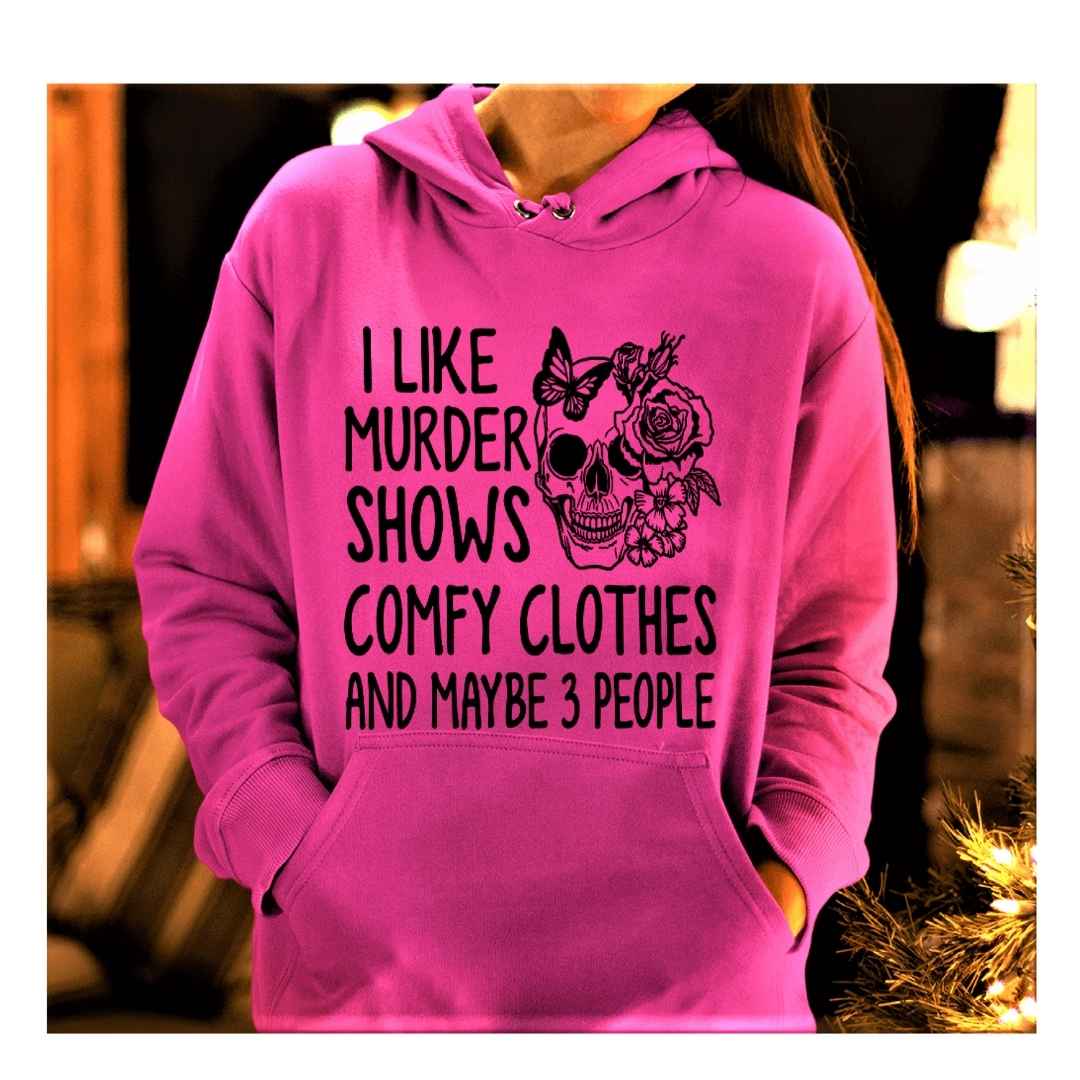 "I LIKE MURDER SHOWS AND COMFY CLOTHES"- Hoodie & Sweatshirt.