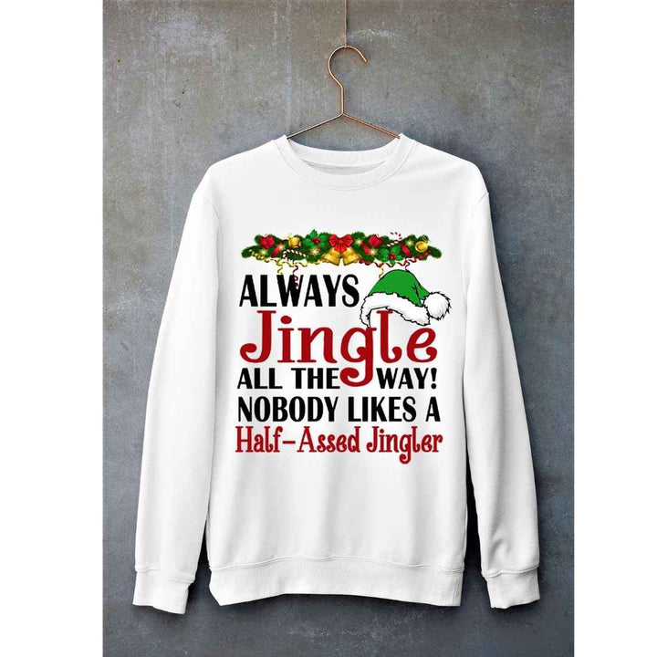 "ALWAYS JINGLE ALL THE WAY"- Hoodie & Sweatshirt.