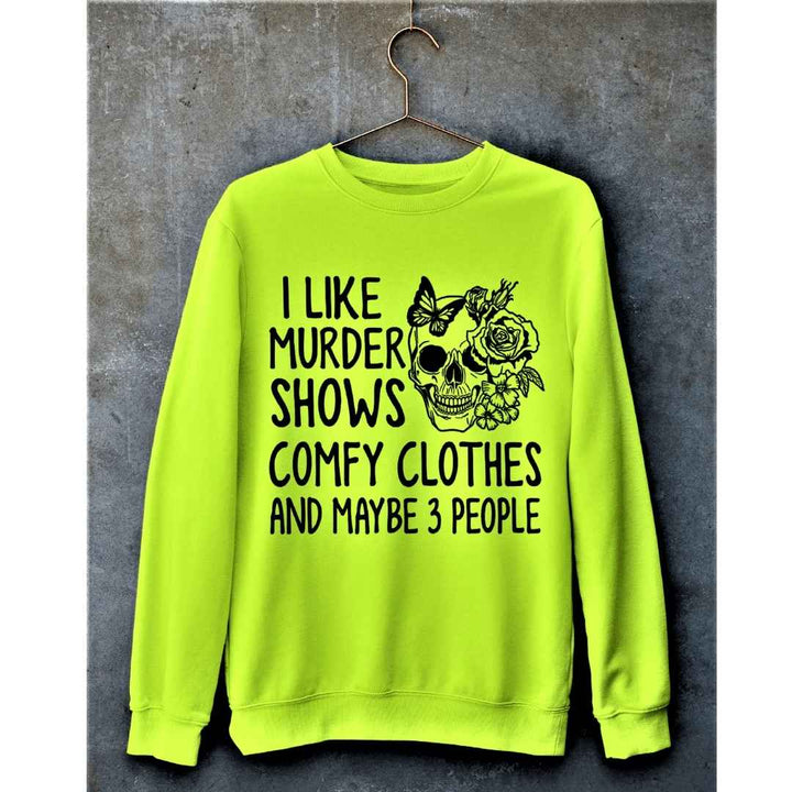 "I LIKE MURDER SHOWS AND COMFY CLOTHES"- Hoodie & Sweatshirt.