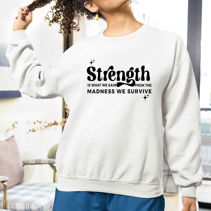 Strength is What We Gain - Sweatshirt