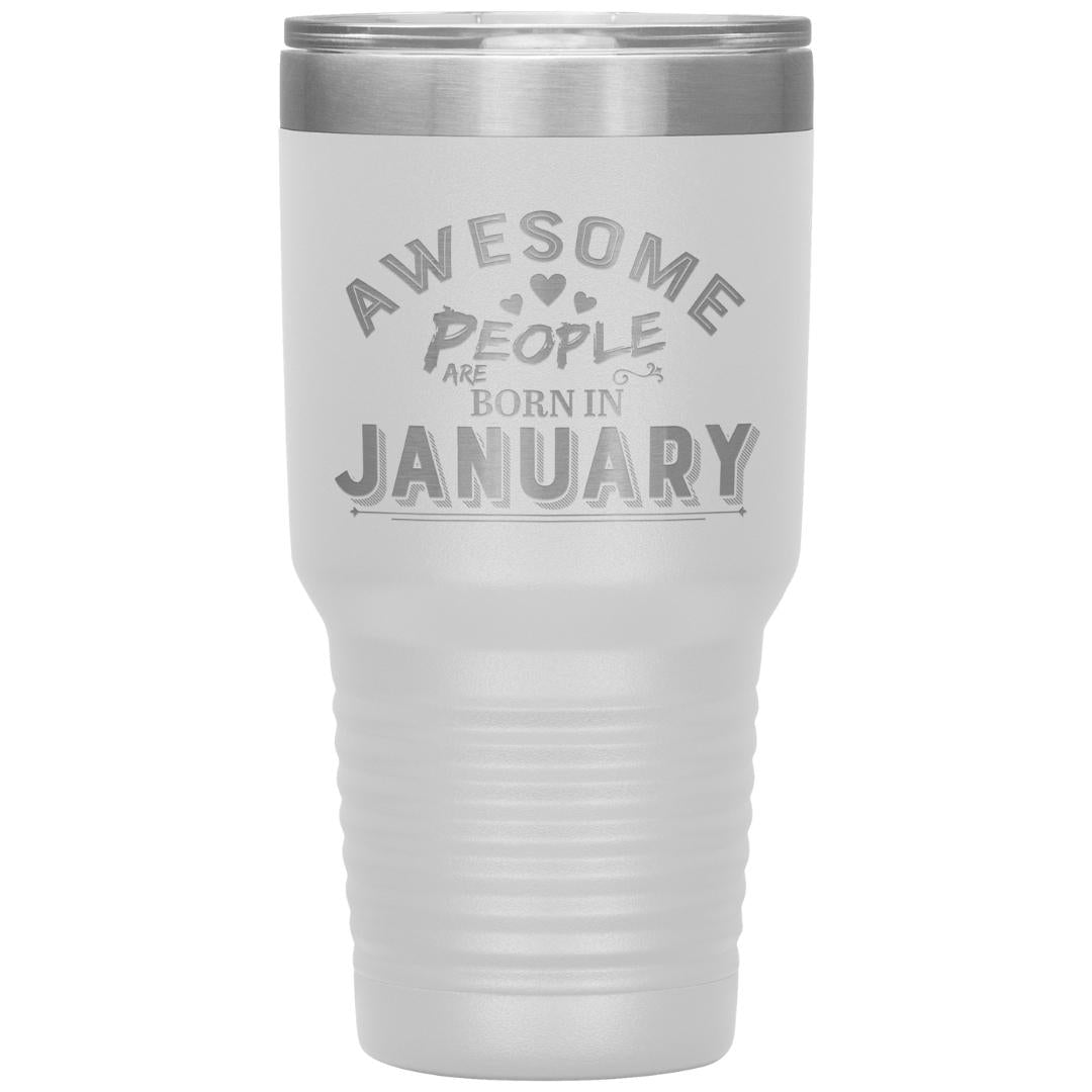 "AWESOME PEOPLE ARE BORN IN JANUARY"Tumbler. Buy For Family & Friends. Save Shipping.