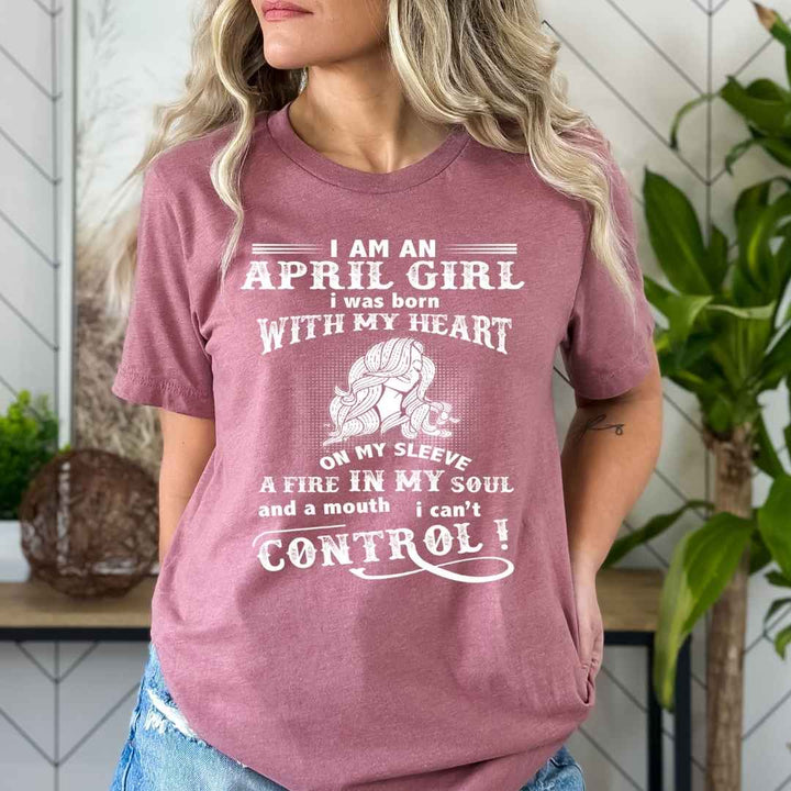 I Am an April Girl ( Fire In My Soul )- Premium Bella Canvas Fabric