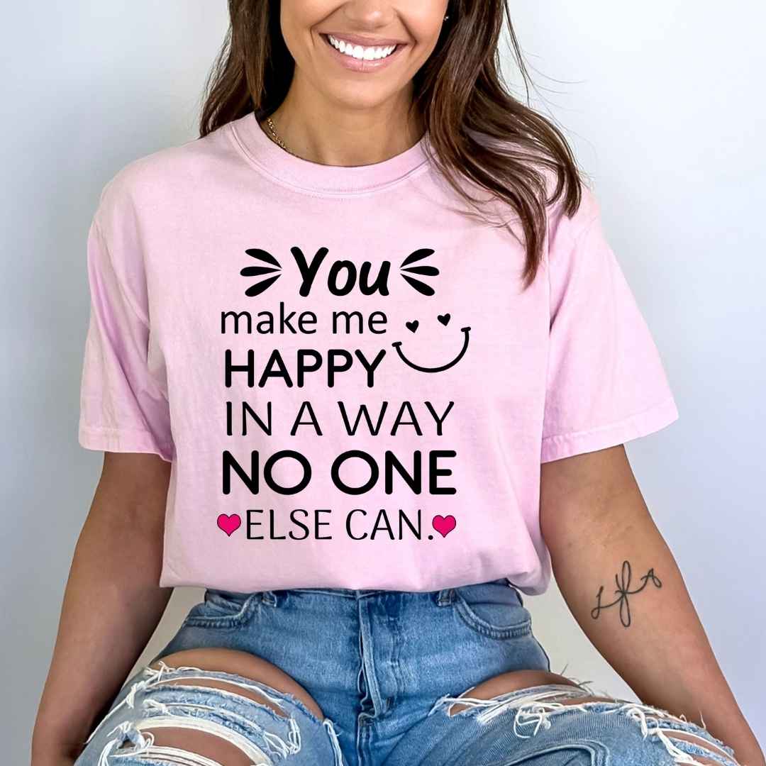You Make Me Happy In A Way No One Else Can - Bella canvas
