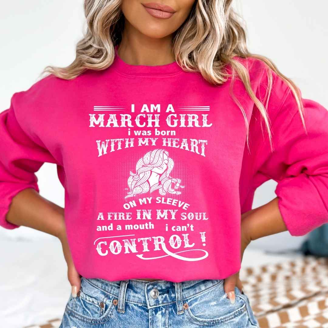 A Fire In My Soul (March Girl ) - Sweatshirt & Hoodie - Cozy & Soft