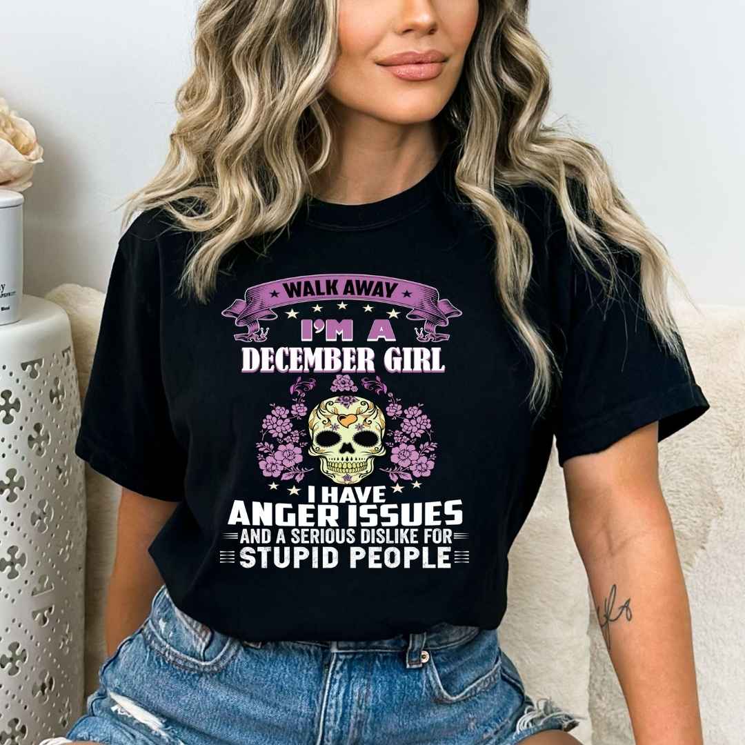 "Walk Away I'M A December Girl I Have Anger Issues"
