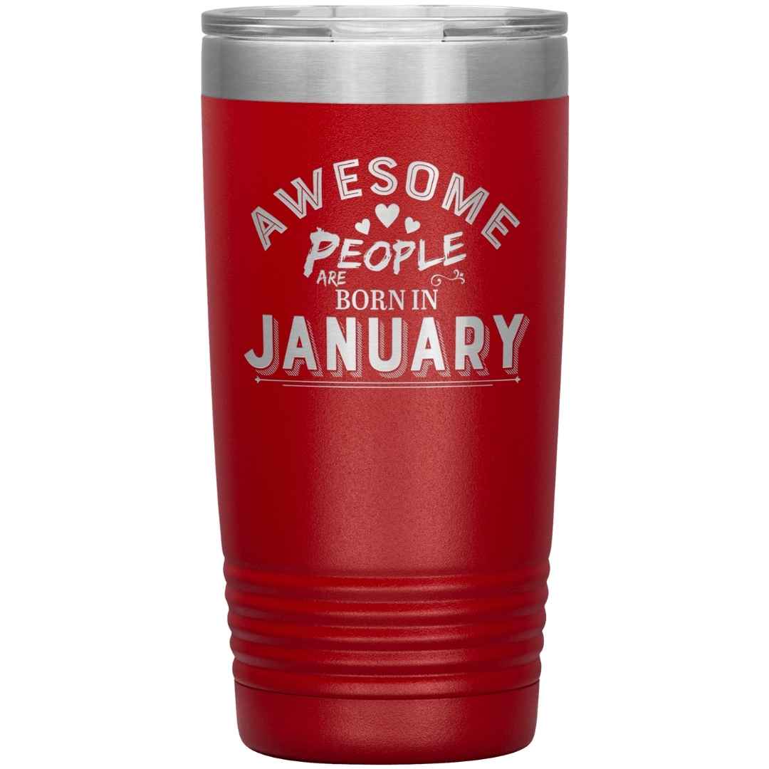 "AWESOME PEOPLE ARE BORN IN JANUARY"Tumbler. Buy For Family & Friends. Save Shipping.