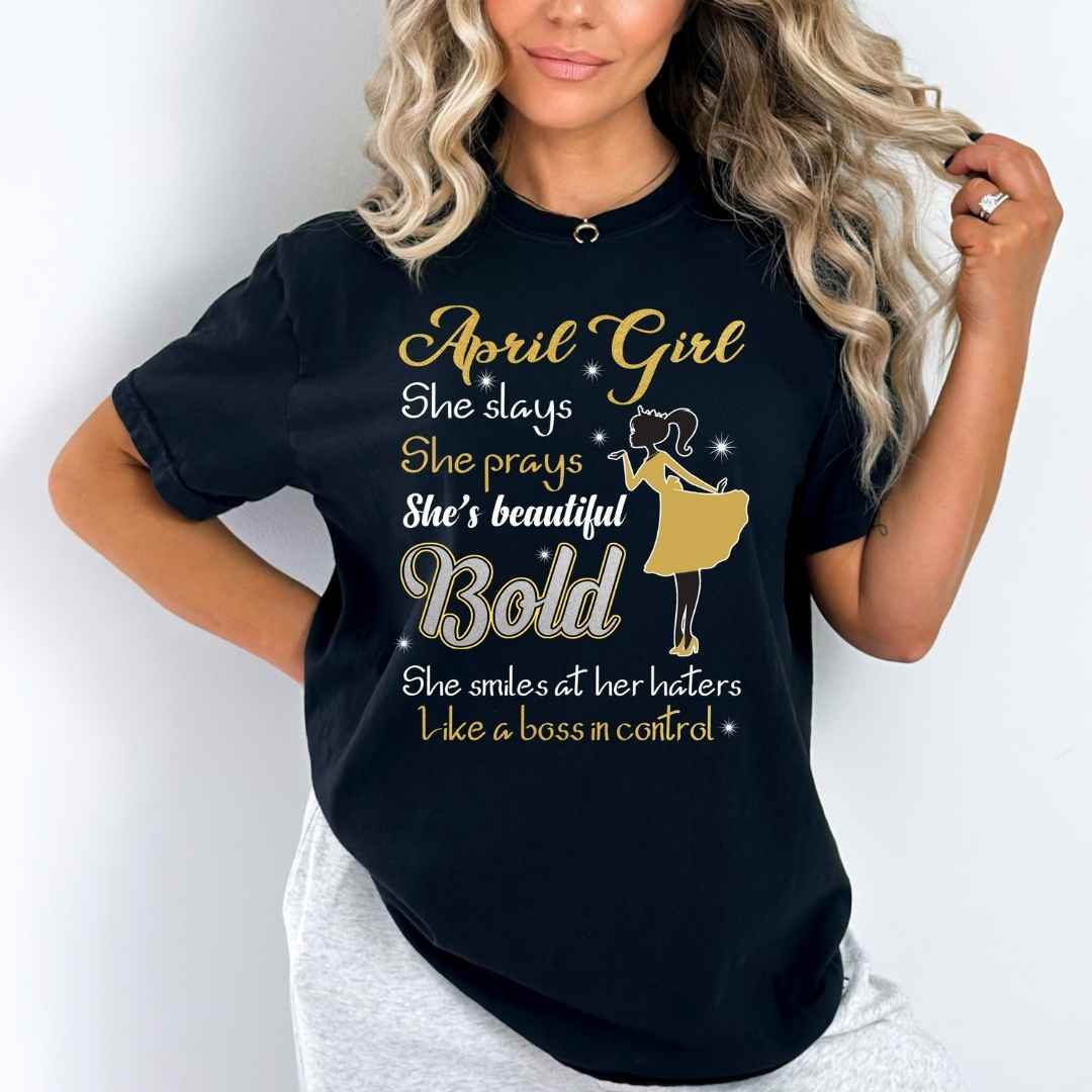 "APRIL Girl She Slays She Prays She's Beautiful Bold Shirt"