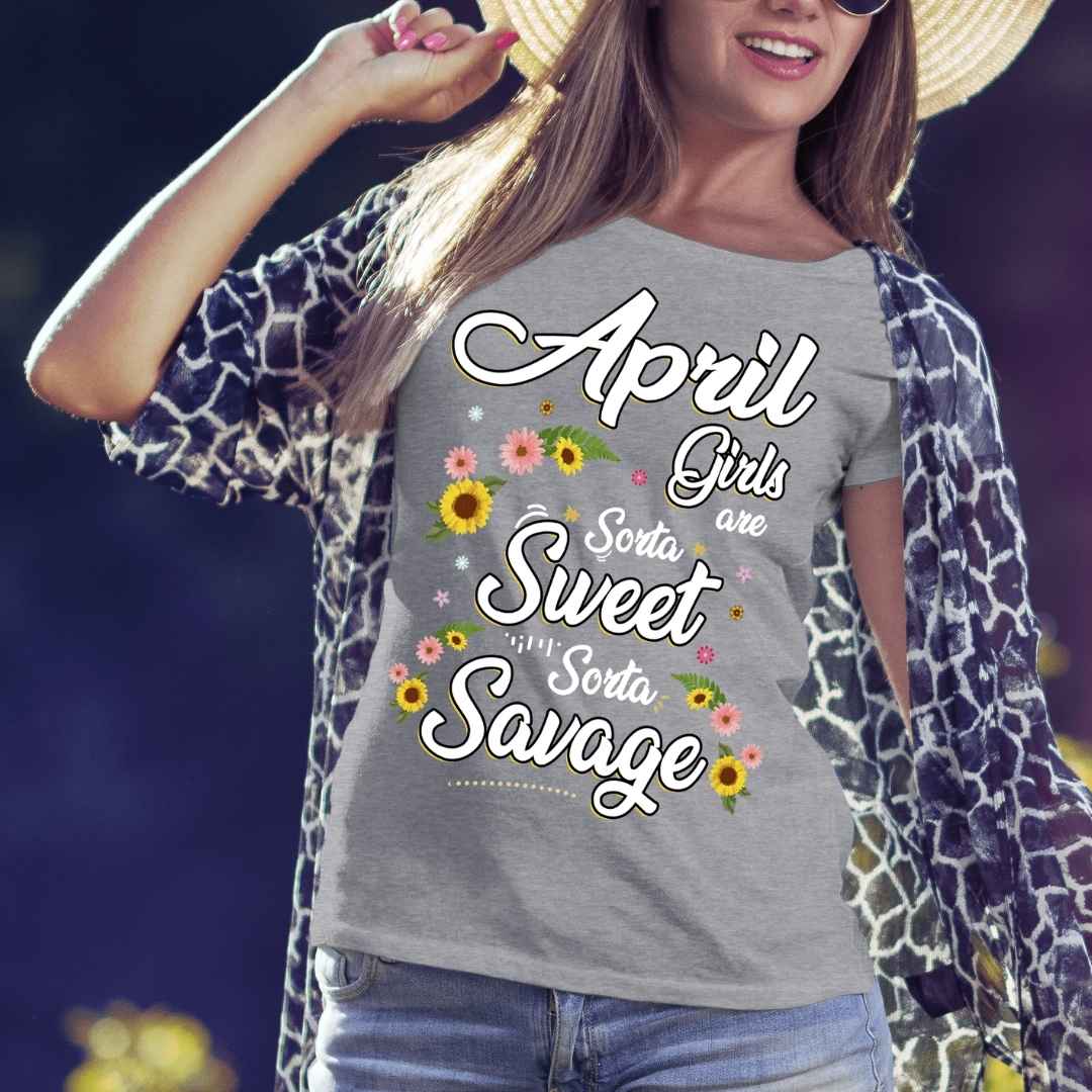"April Girls Are Sorta Sweet Sorta Savage",.