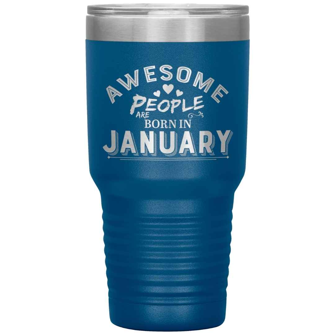 "AWESOME PEOPLE ARE BORN IN JANUARY"Tumbler. Buy For Family & Friends. Save Shipping.