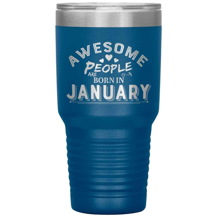 "AWESOME PEOPLE ARE BORN IN JANUARY"Tumbler. Buy For Family & Friends. Save Shipping.