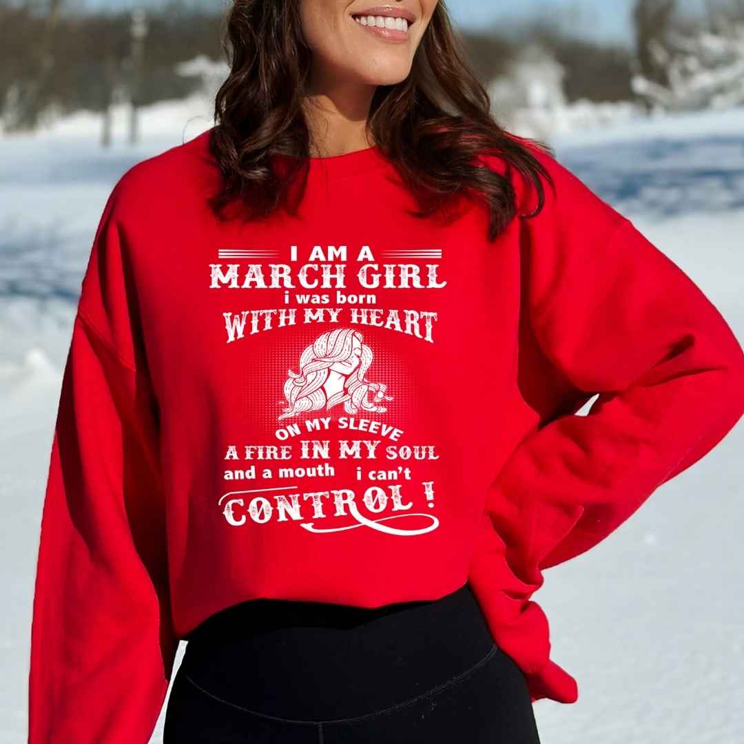 A Fire In My Soul (March Girl ) - Sweatshirt & Hoodie - Cozy & Soft