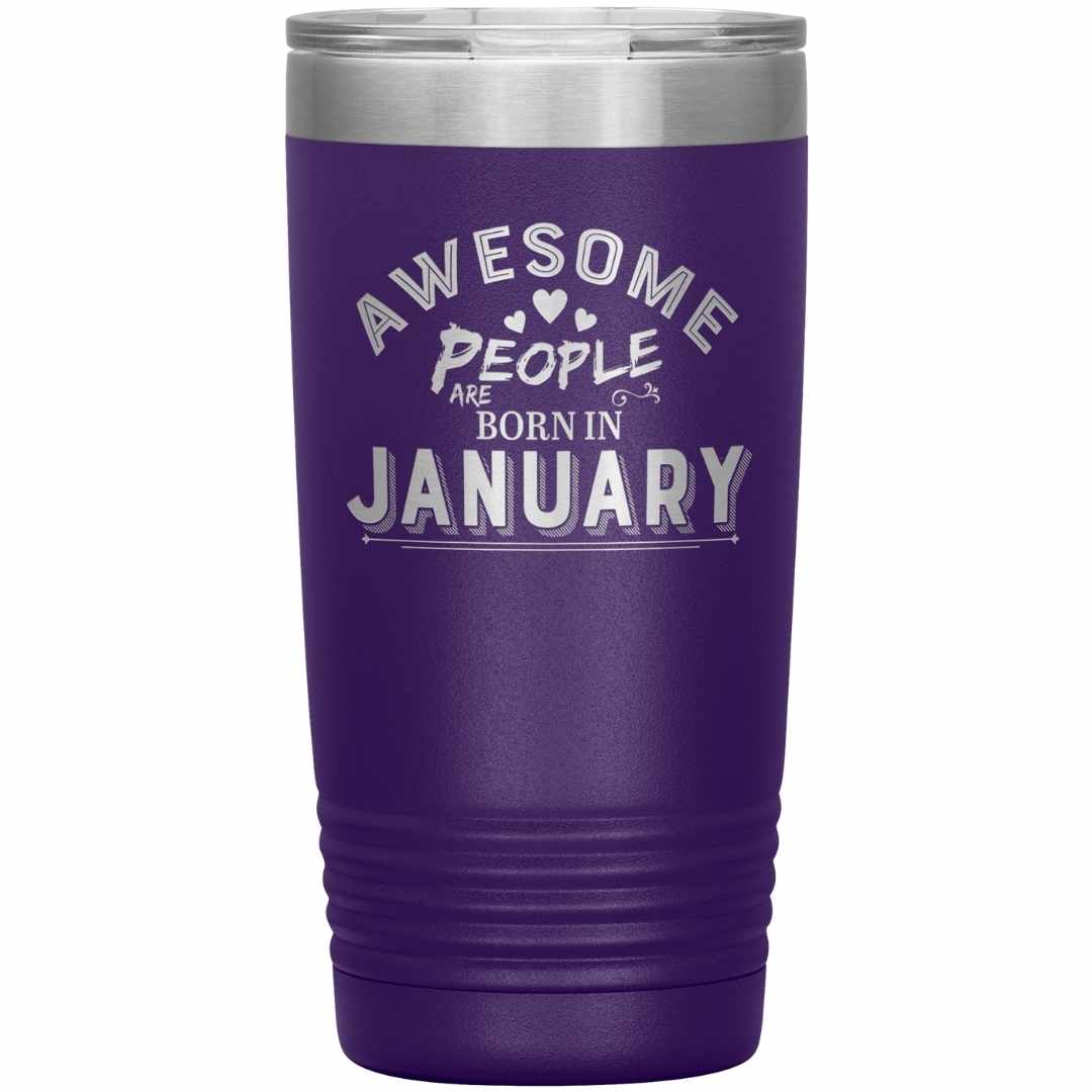 "AWESOME PEOPLE ARE BORN IN JANUARY"Tumbler. Buy For Family & Friends. Save Shipping.