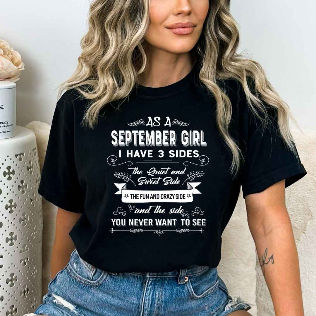 As A September Girl I Have 3 Sides- Bella Canvas Super Soft Cotton