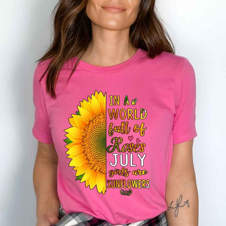 "In A World Full Of Roses July Girls are Sunflowers''
