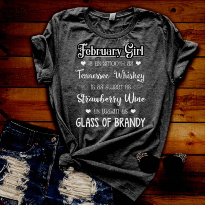 February Girl Is As Smooth As Whiskey.........As Warm As Brandy" .