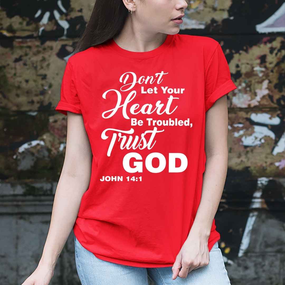 "Don't Let Your Heart Be Troubled, Trust God-RED" T-shirt