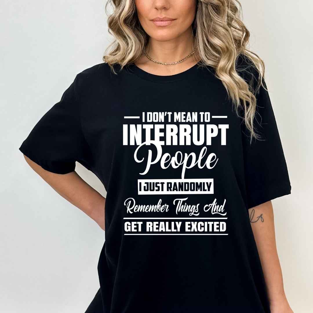 "I DON'T MEAN TO INTERRUPT PEOPLE"