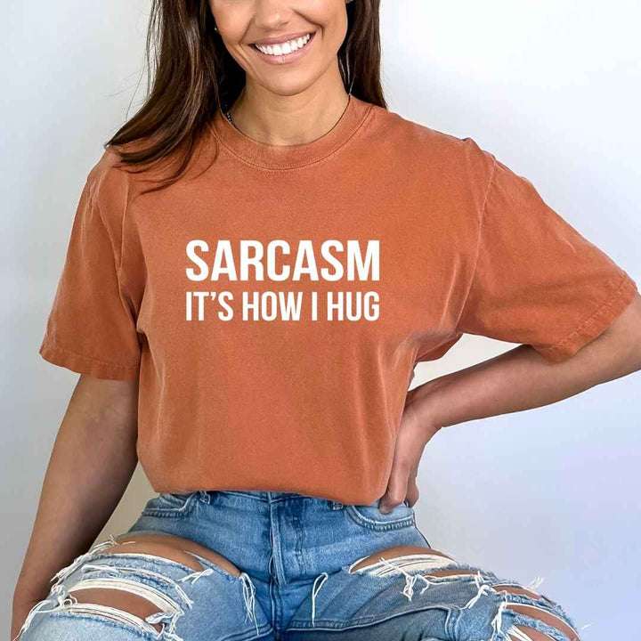"Sarcasm it's how i hug"