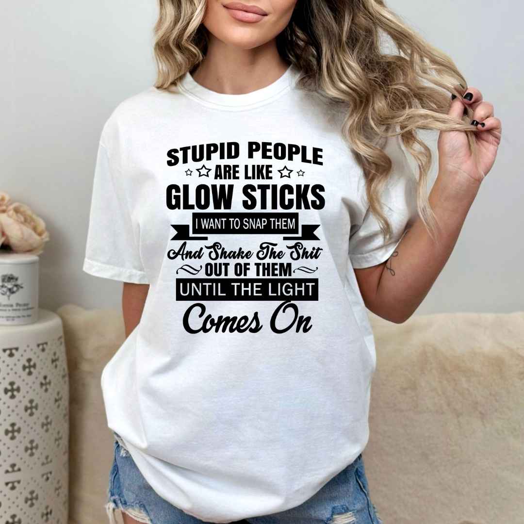 "Stupid People are like Glowstick"