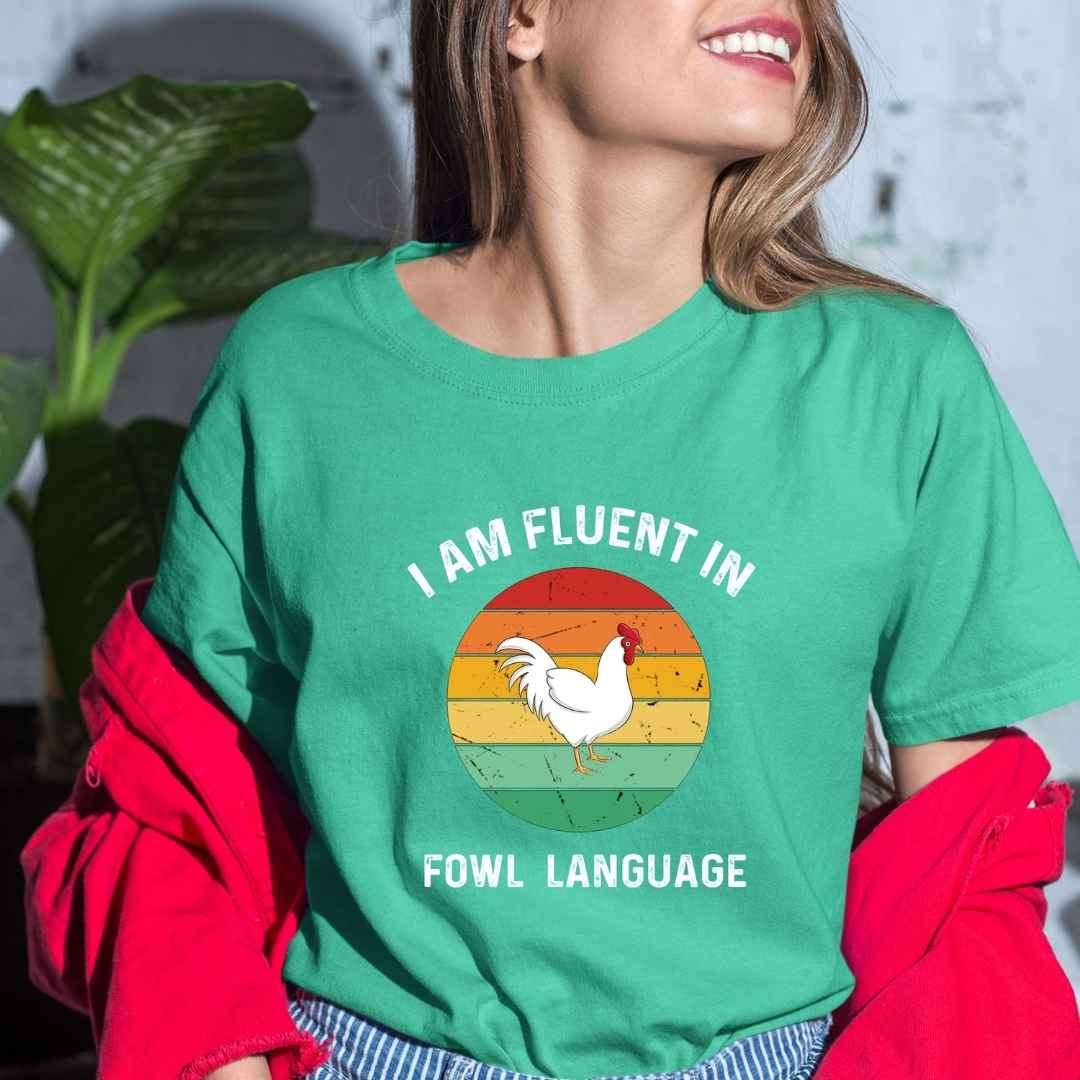 "I Am Fluent In Fowl Language"