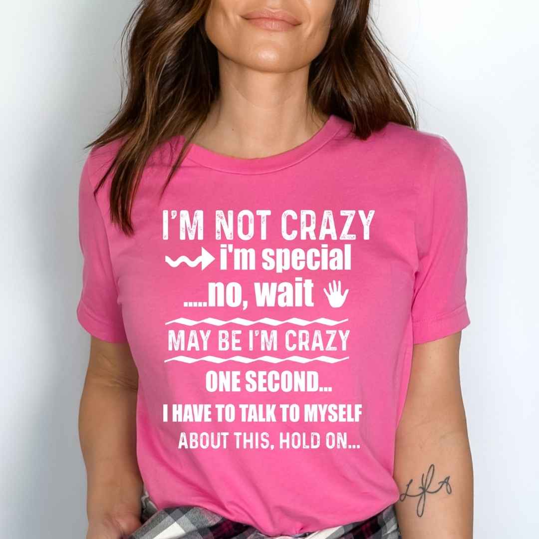 "I'M NOT CRAZY I'M SPECIAL"-WHITE WORDING.