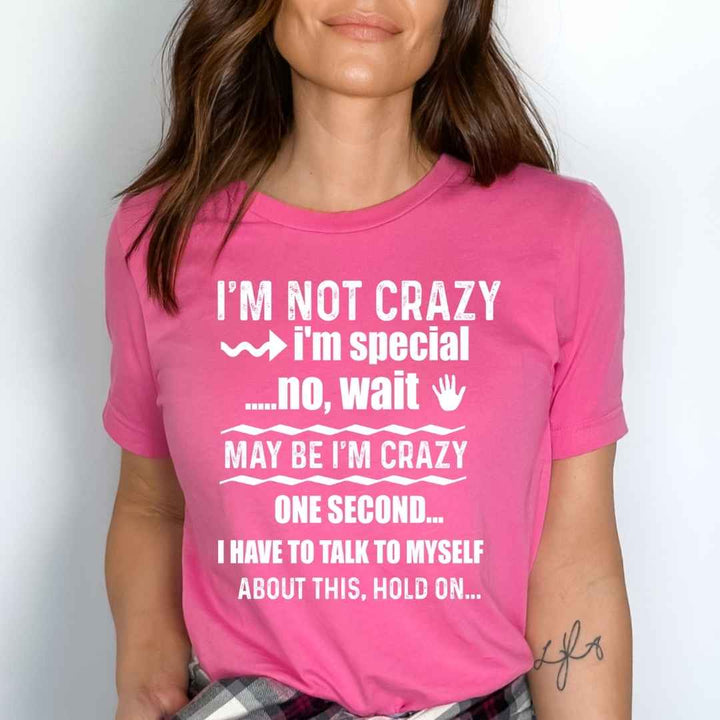 "I'M NOT CRAZY I'M SPECIAL"-WHITE WORDING.
