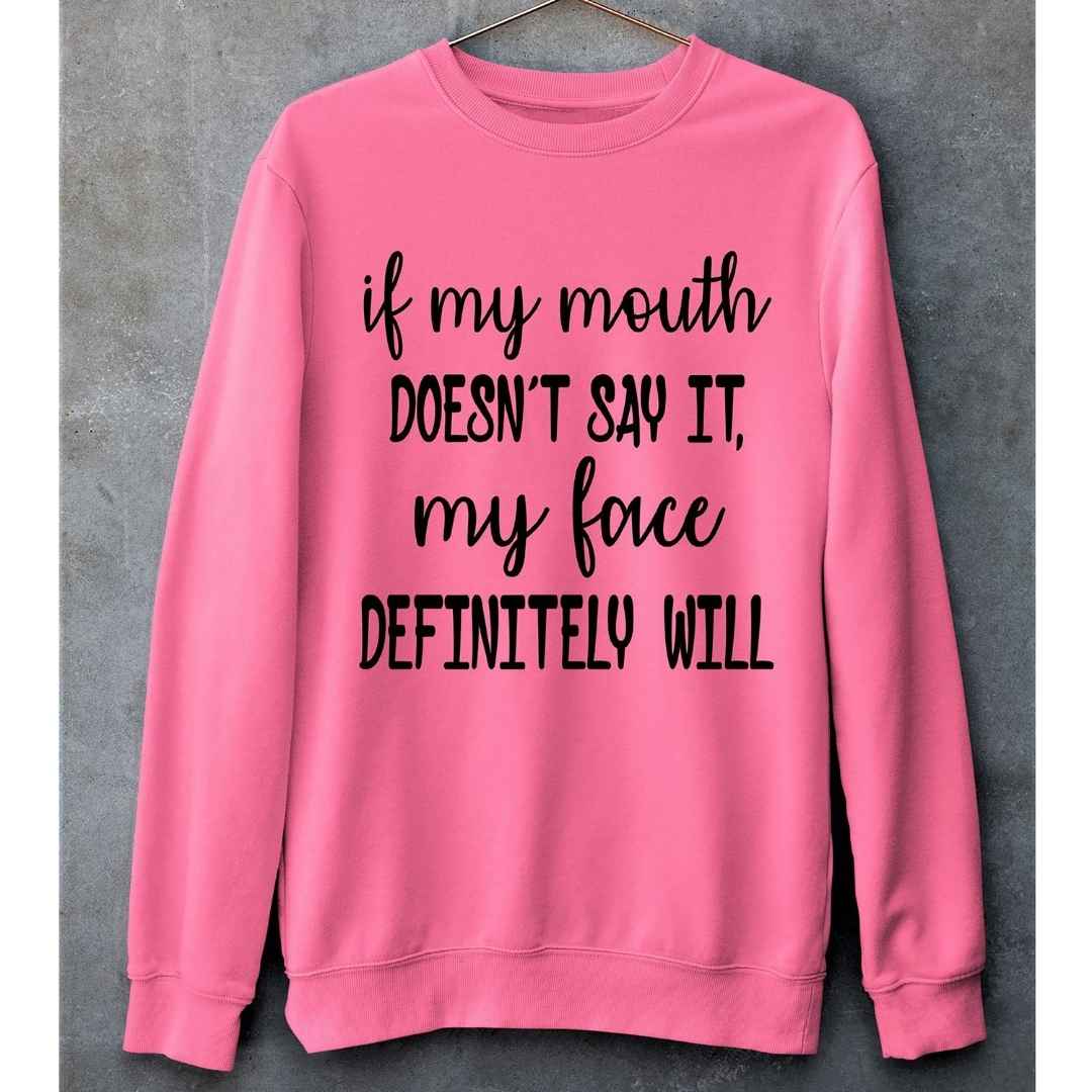 " If my mouth doesn't say my face definitely will " .