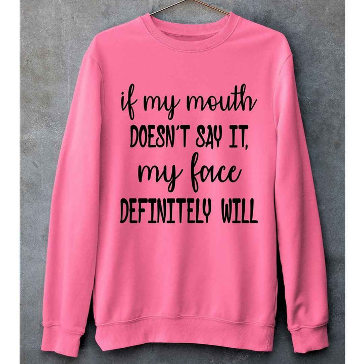" If my mouth doesn't say my face definitely will " .