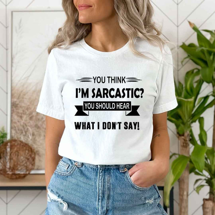 "You Think I Am Sarcastic"
