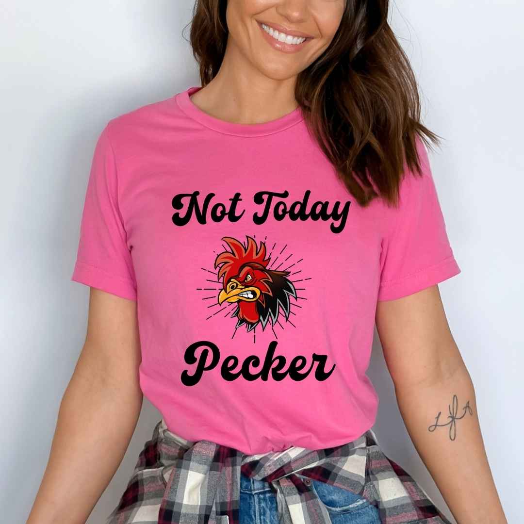 "Not Today Pecker"
