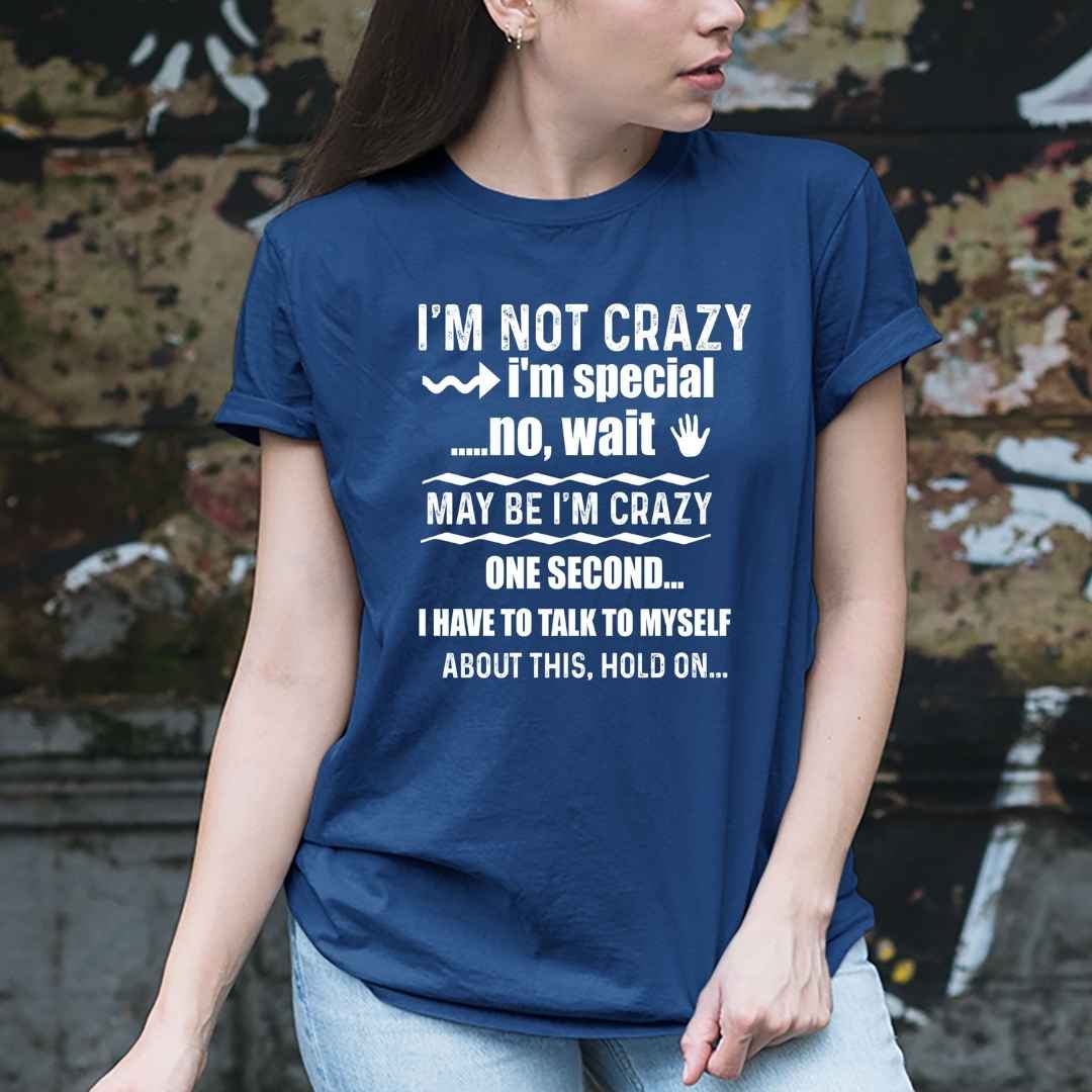 "I'M NOT CRAZY I'M SPECIAL"-WHITE WORDING.