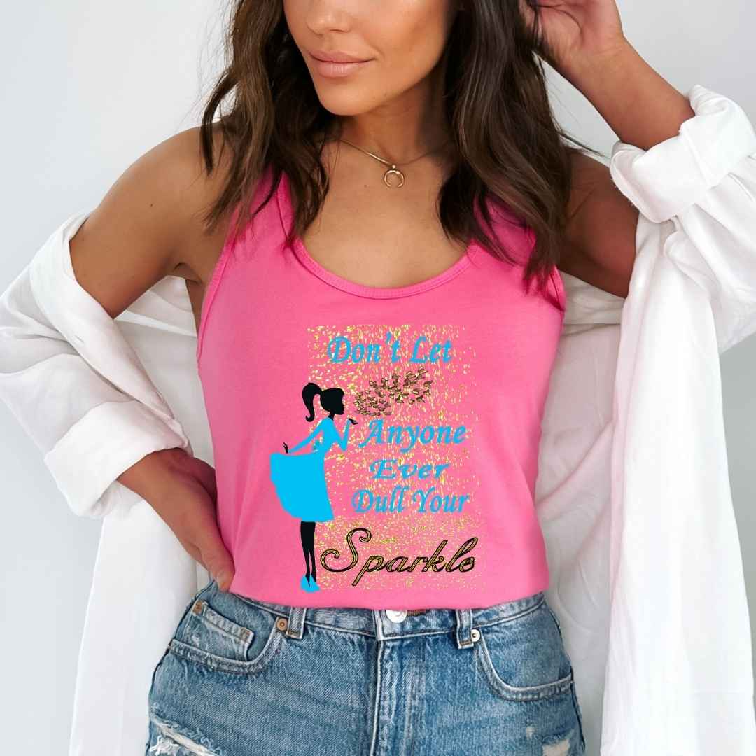 "DONT LET ANYONE EVER DULL YOUR SPARKLE"Tank-Top